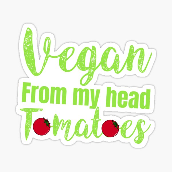 Vegan from my head tomatoes Gift for vegan mom dad son daughter Sticker