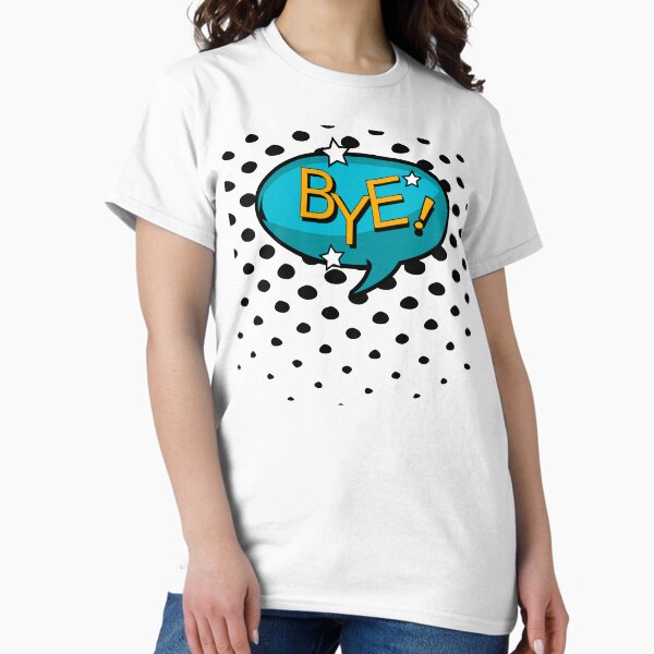 BYE! Classic T-Shirt