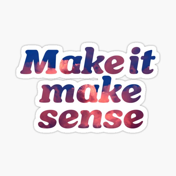 Item preview, Make it make sense cloudy sunset design designed and sold by ItsMemeMachine.
