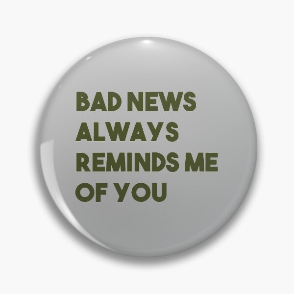 Item preview, Bad news always reminds me of you designed and sold by perezzzoso.