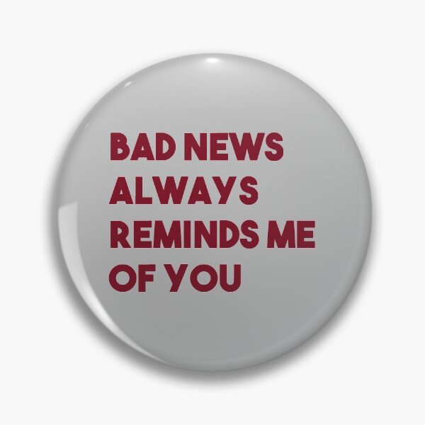 Item preview, Bad news always reminds me of you designed and sold by perezzzoso.