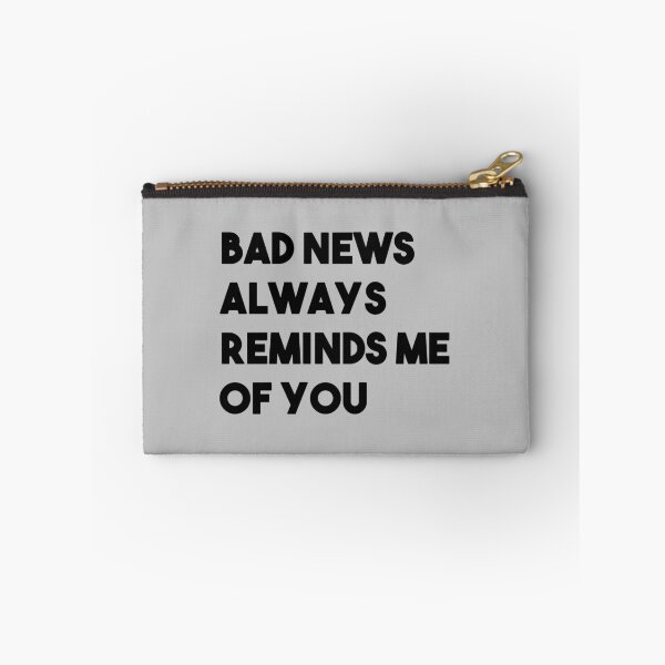 Item preview, Bad news always reminds me of you designed and sold by perezzzoso.