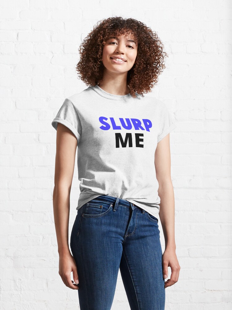 Discover Slurp Me Classic T-Shirt