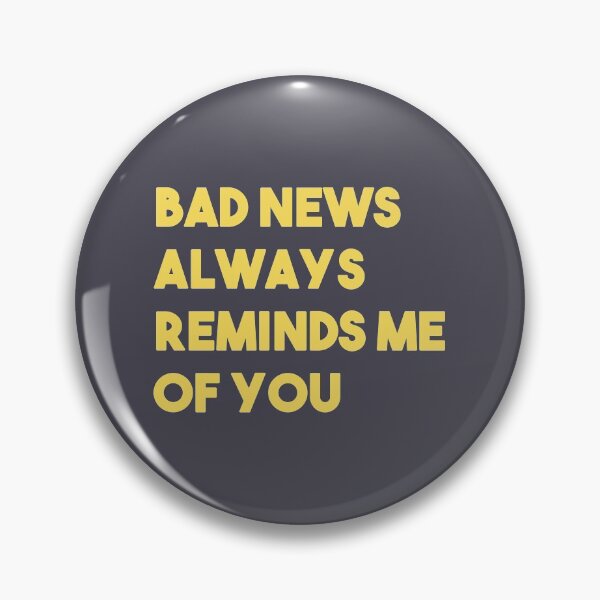 Item preview, Bad news always reminds me of you designed and sold by perezzzoso.