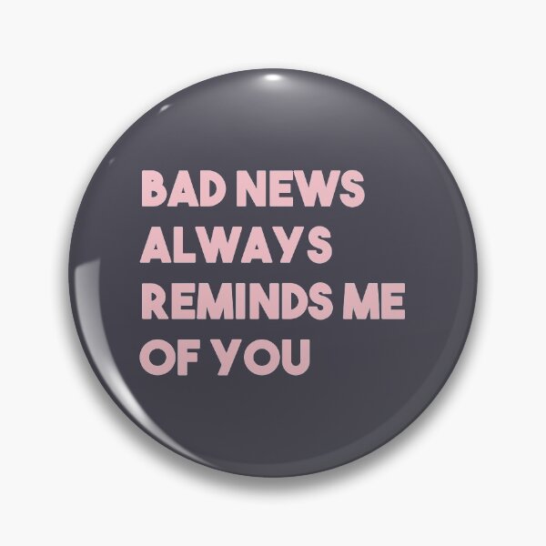 Item preview, Bad news always reminds me of you designed and sold by perezzzoso.