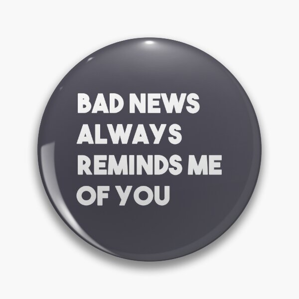 Item preview, Bad news always reminds me of you designed and sold by perezzzoso.