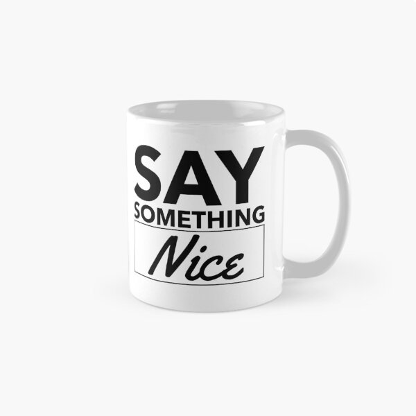 Item preview, Say Something Nice designed and sold by Saysomething-.