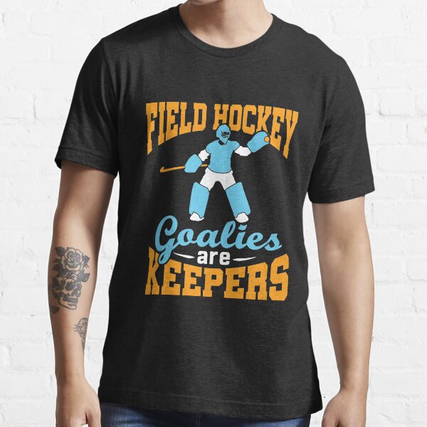 "Field Hockey Goalies Are Keepers" Tshirt for Sale by jaygo Redbubble field hockey tshirts