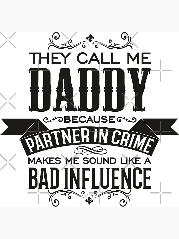 "They Call Me Daddy Because Partner in Crime Makes Me Sound Like a Bad