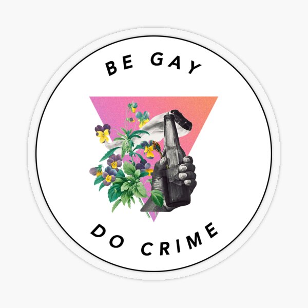 Be Gay, Do Crime Transparent Sticker