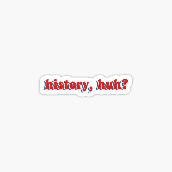 Red, White, & Royal Blue "History, huh?" Sticker Sticker