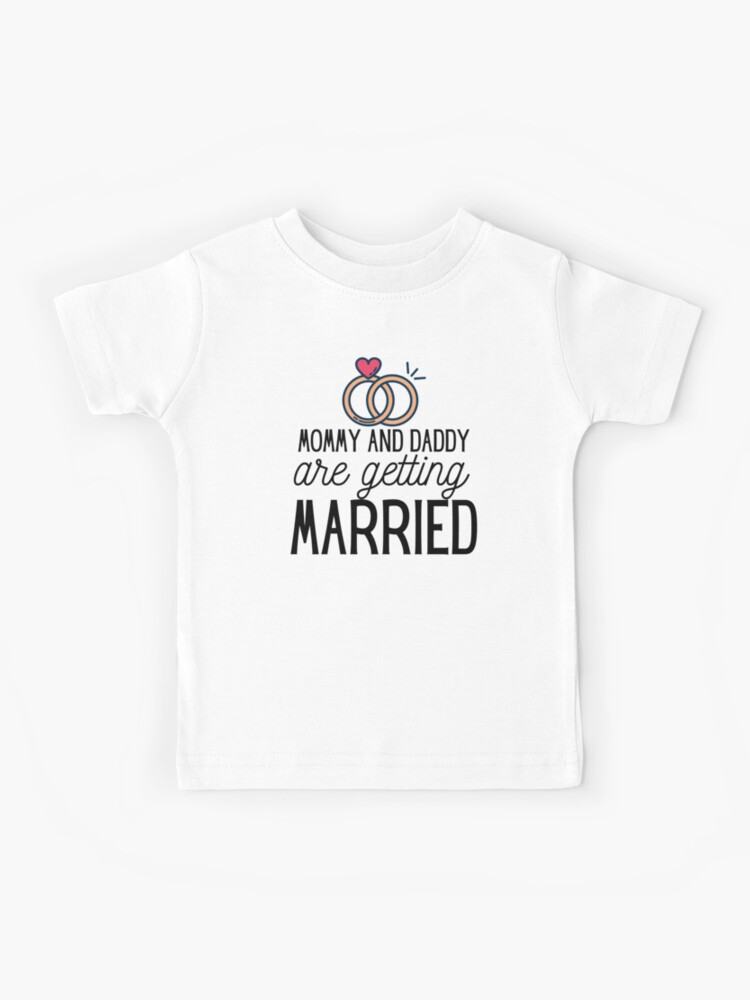 mommy and daddy are getting married shirt