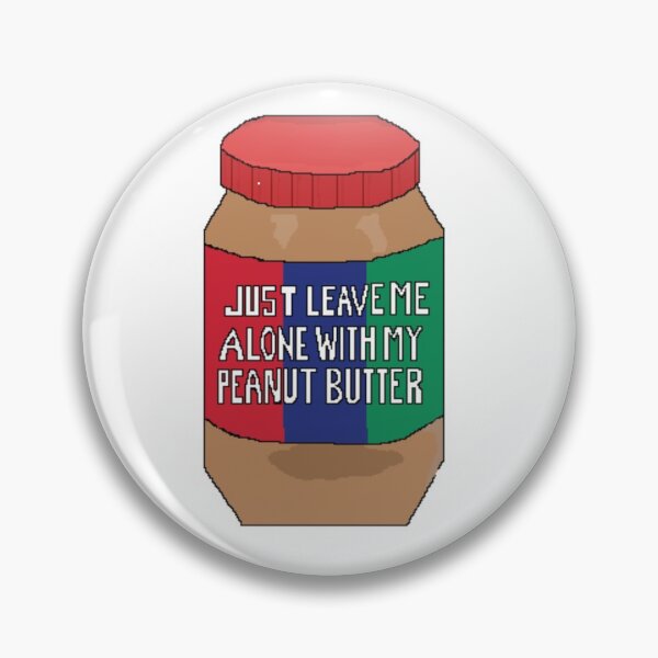 Item preview, JUST LEAVE ME ALONE WITH MY PEANUT BUTTER designed and sold by kflynn7.