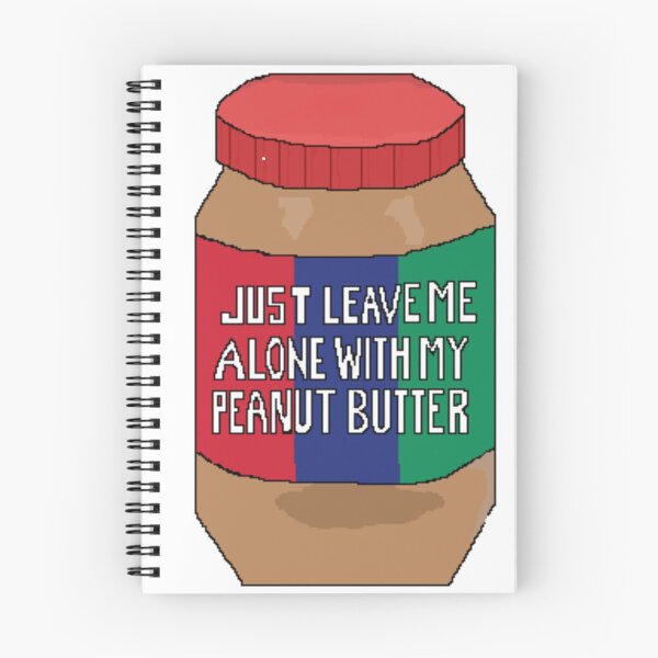 Item preview, JUST LEAVE ME ALONE WITH MY PEANUT BUTTER designed and sold by kflynn7.