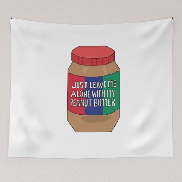 Item preview, JUST LEAVE ME ALONE WITH MY PEANUT BUTTER designed and sold by kflynn7.