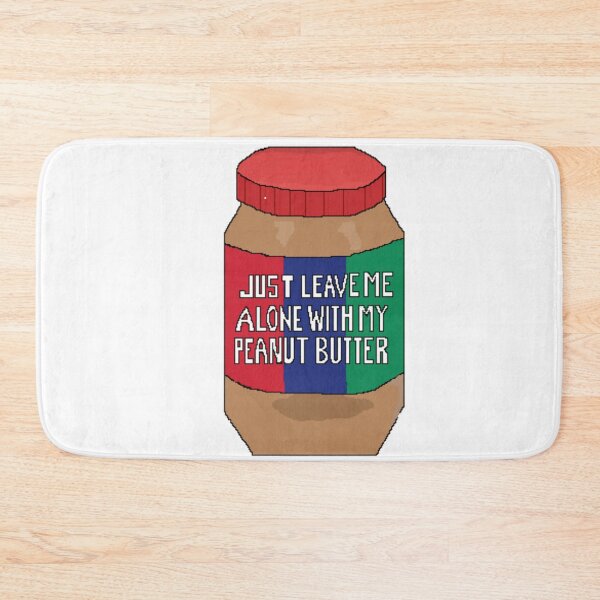 Item preview, JUST LEAVE ME ALONE WITH MY PEANUT BUTTER designed and sold by kflynn7.