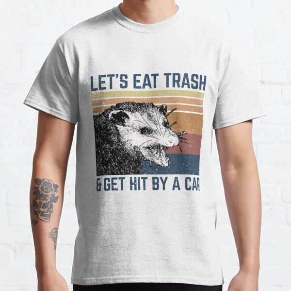 lets eat trash t shirt