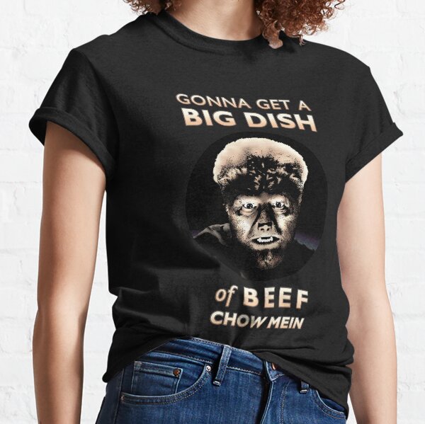 Gonna Get a Big Dish of Beef Chow Mein Classic T-Shirt