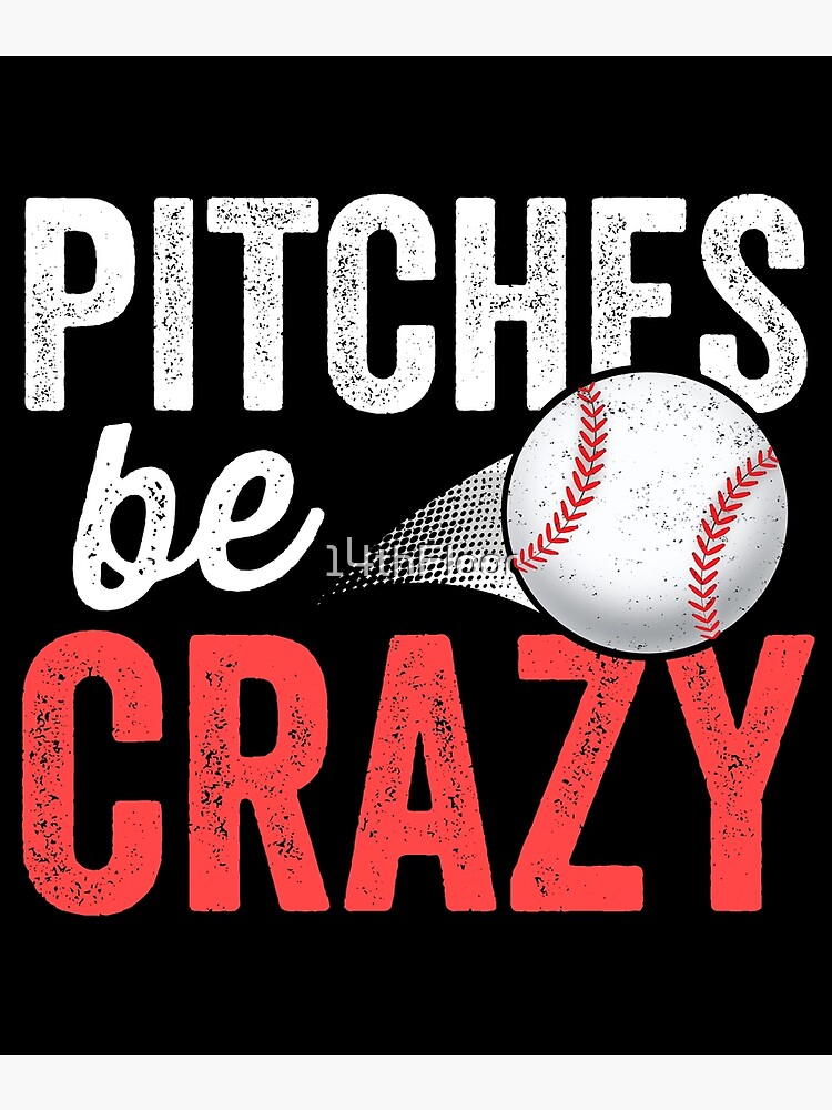 Pitches Be Crazy Baseball T-Shirt Funny Pun Mom Dad Adult Pitches Be Crazy Baseball T-Shirt Funny Pun Mom Dad Adult