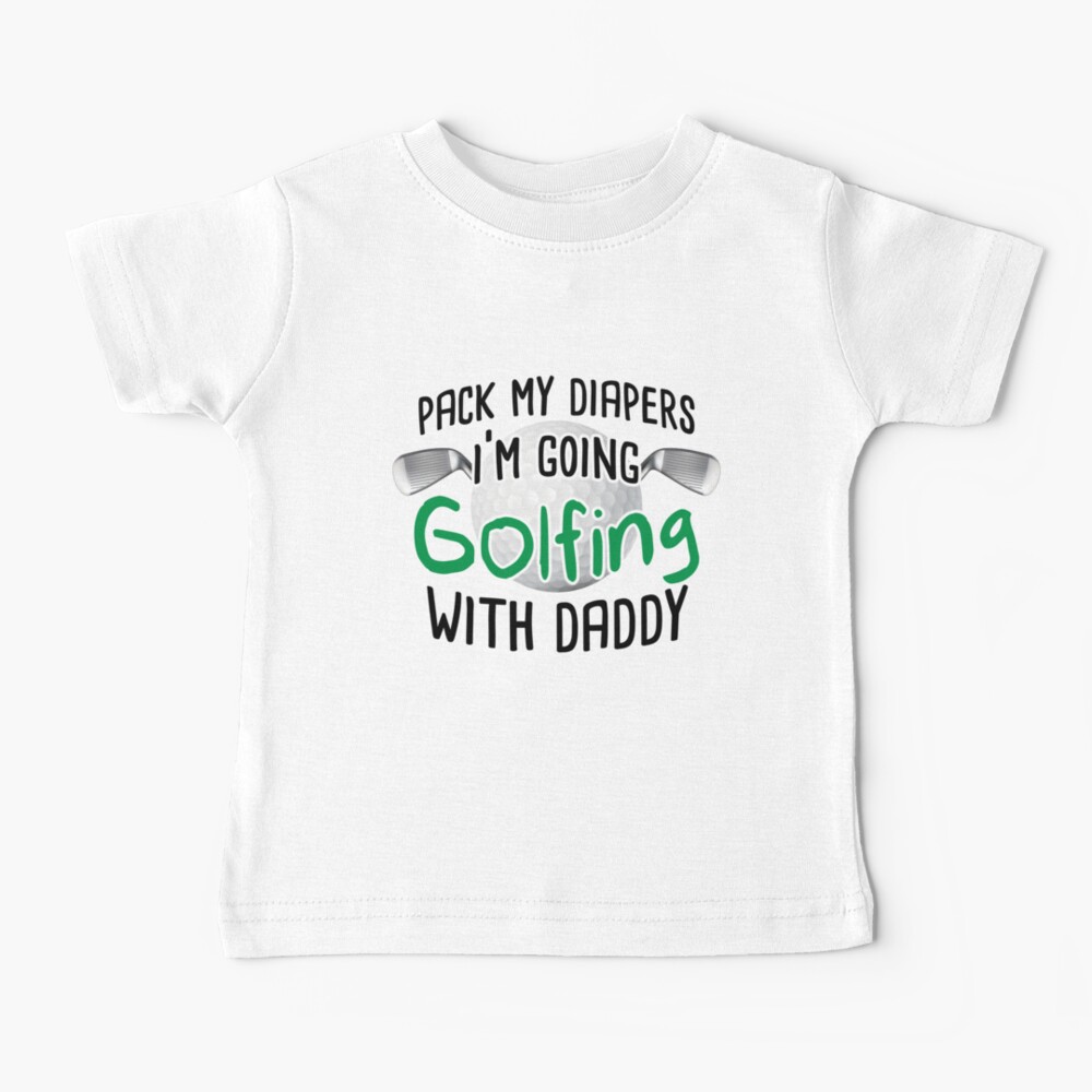 I'm Going Golfing With Daddy Baby T-Shirt