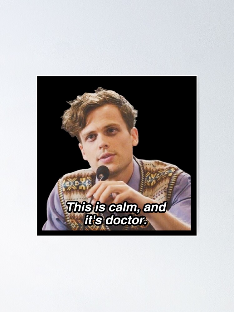 "this is calm and it's doctor - matthew gray gubler" Poster by