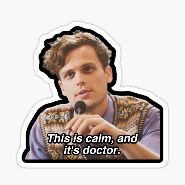 this is calm and it's doctor - matthew gray gubler Sticker