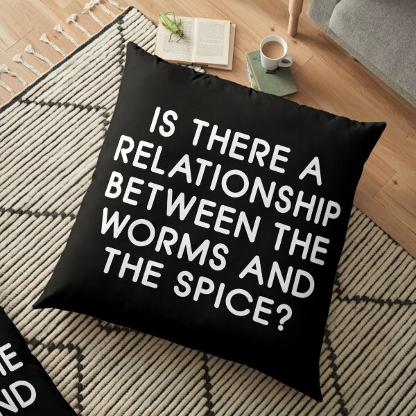 Is There a Relationship Between the Worms and the Spice? Floor Pillow
