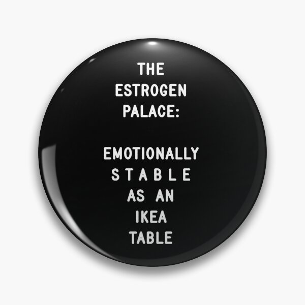 Item preview, The Estrogen Palace: Emotionally Stable as an IKEA Table designed and sold by lokhkcc.