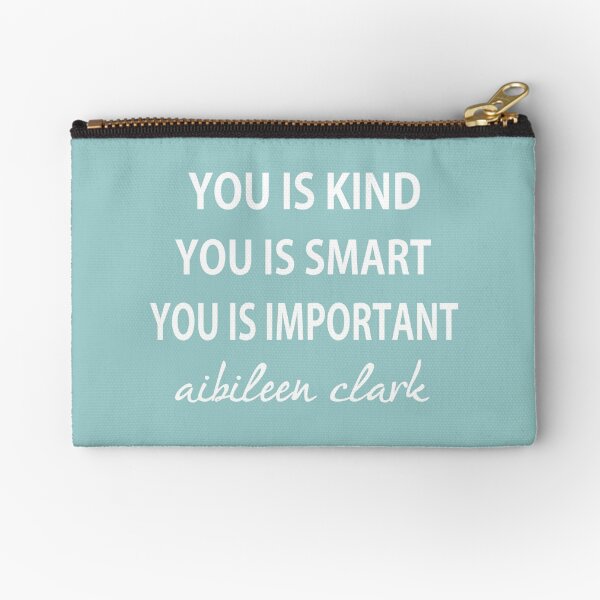 You Is Kind, You Is Smart , You Is Important Zipper Pouch