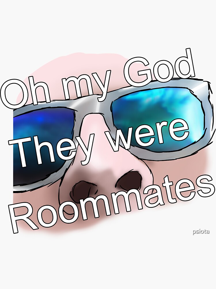 Oh My God They Were Roommates Sticker For Sale By Psiota Redbubble
