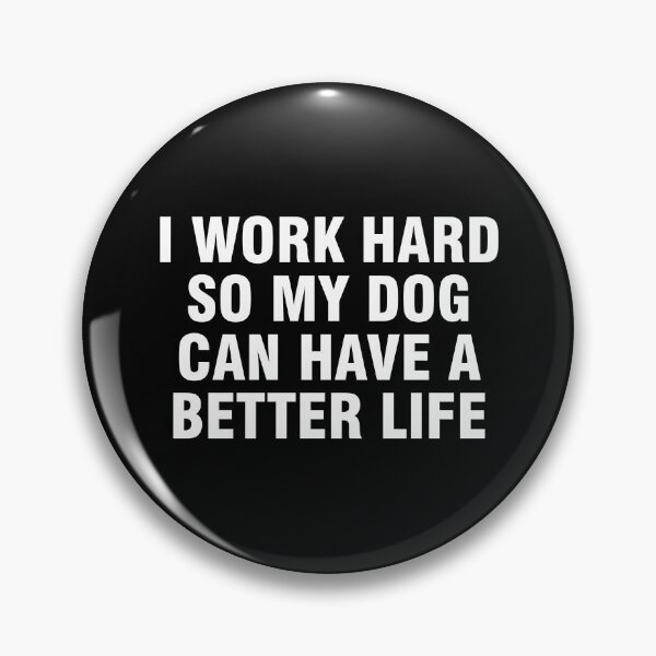 Item preview, I work hard so my dog can have a better life designed and sold by allthetees.