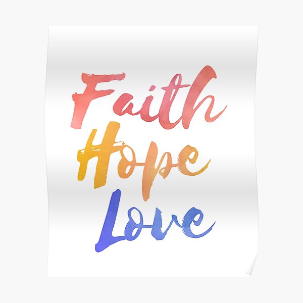 "Faith, Hope, And Love 1 Corinthians 13:13" Poster For Sale By ...