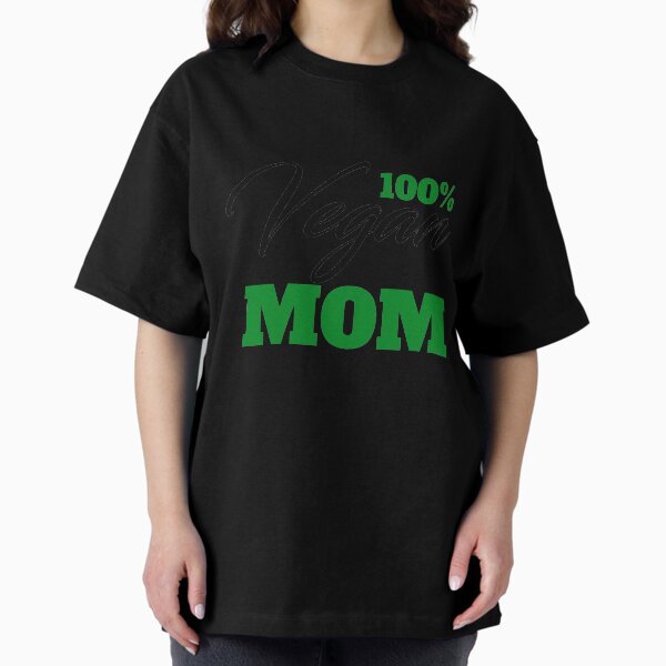 Vegan MOM 100% vegan mothers - Gift for vegan mom dad son daughter Oversized T-Shirt
