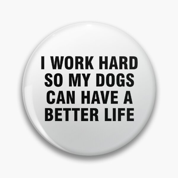 Item preview, I work hard so my dogs can have a better life designed and sold by allthetees.