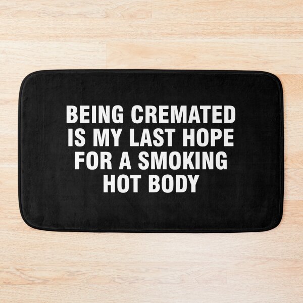Item preview, Being cremated is my last hope for a smoking hot body designed and sold by allthetees.