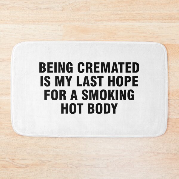 Item preview, Being cremated is my last hope for a smoking hot body designed and sold by allthetees.