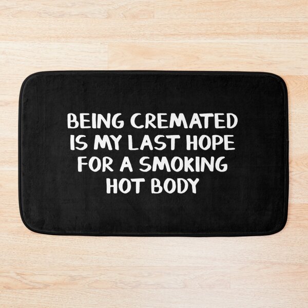 Item preview, Being cremated is my last hope for a smoking hot body designed and sold by allthetees.