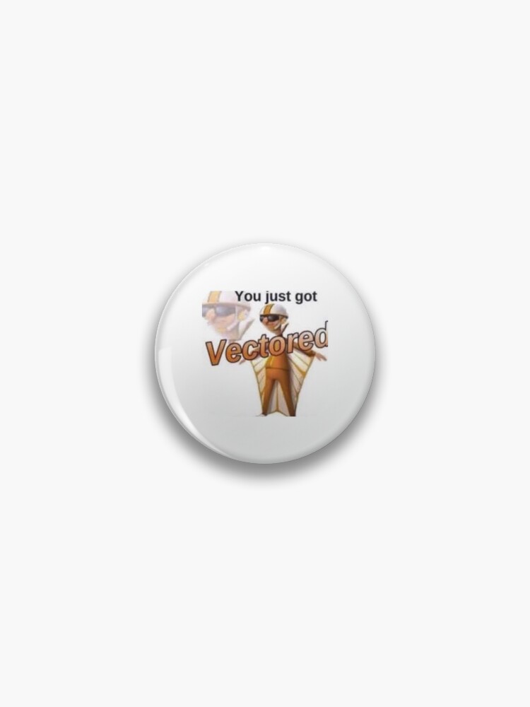 You Just Got Vectored Pin By Kathleen Step Redbubble