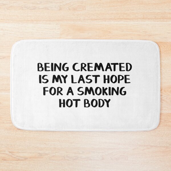 Item preview, Being cremated is my last hope for a smoking hot body designed and sold by allthetees.
