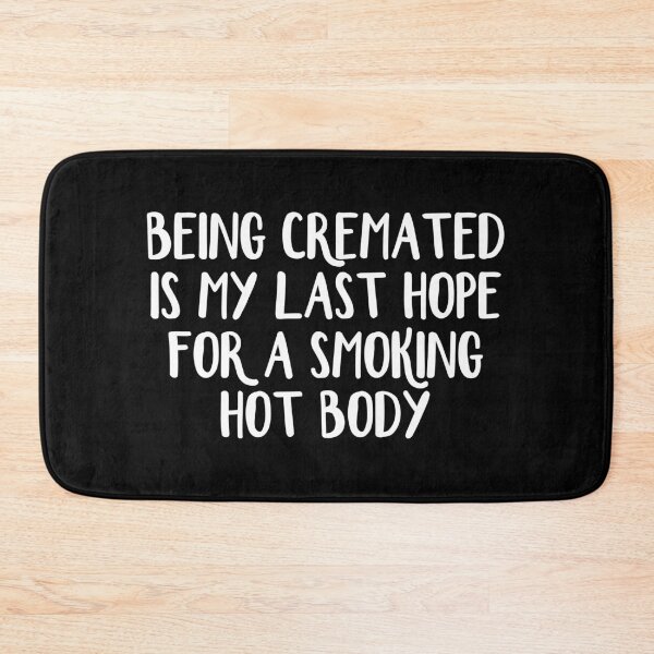 Item preview, Being cremated is my last hope for a smoking hot body designed and sold by allthetees.