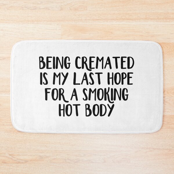 Item preview, Being cremated is my last hope for a smoking hot body designed and sold by allthetees.