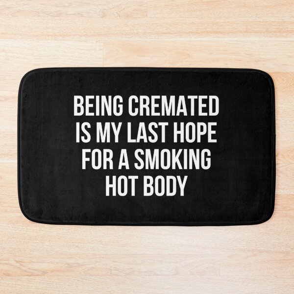 Item preview, Being cremated is my last hope for a smoking hot body designed and sold by allthetees.