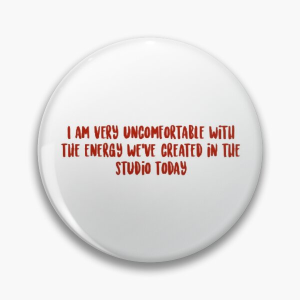Item preview, I am very uncomfortable with the energy we’ve created in the studio today  designed and sold by Kelsie2020.