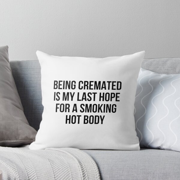 Item preview, Being cremated is my last hope for a smoking hot body designed and sold by allthetees.