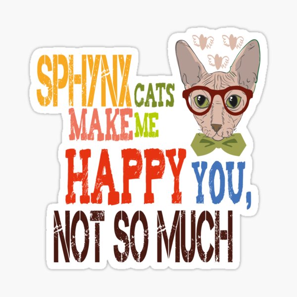 Fanny Shirt Sphynx Cats Make Me Happy You Not So Much Sticker