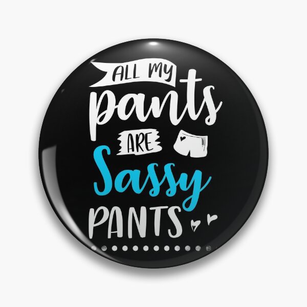 Item preview, All My Pants Are Sassy Pants designed and sold by bmit.