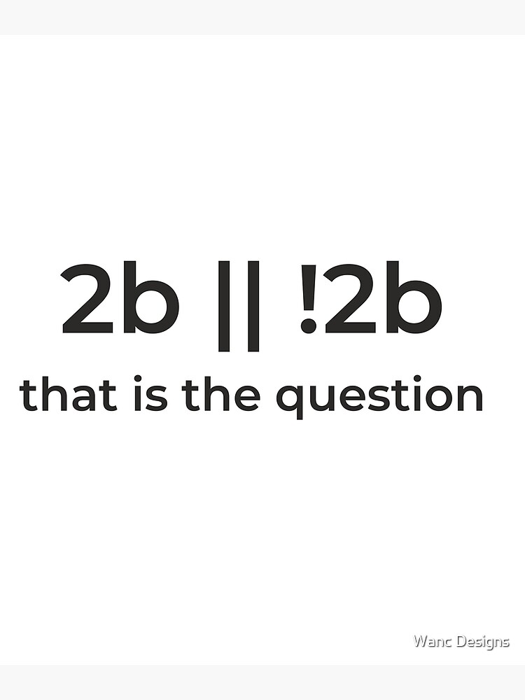 "Programming 2b || !2b question" Poster for Sale by wanc-designs ...