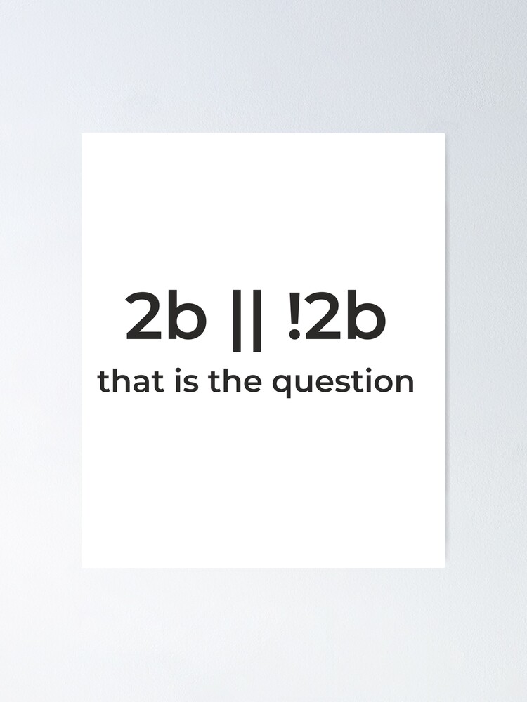 "Programming 2b || !2b question" Poster for Sale by wanc-designs ...