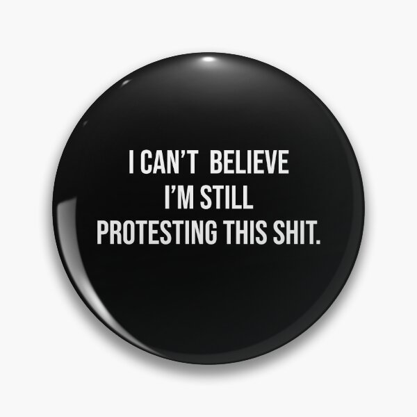 Item preview, I Can't Believe I'm Still Protesting This Shit designed and sold by Funny Shirts Matter.