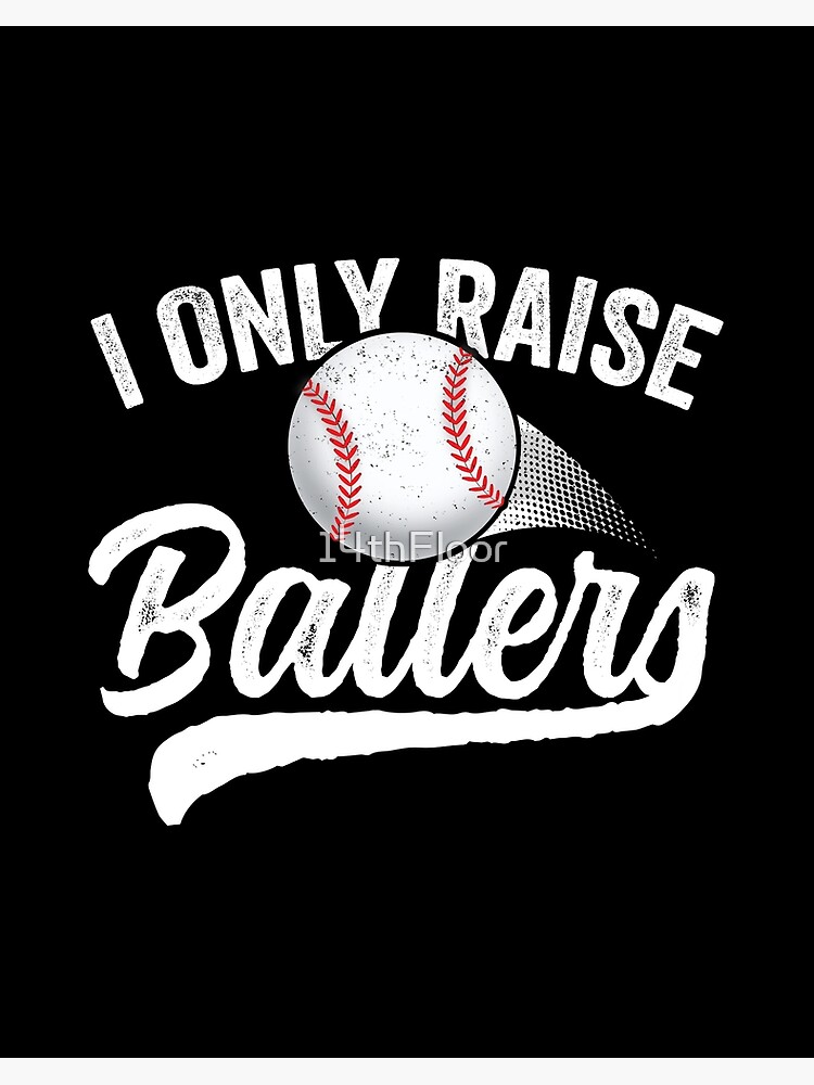 I Only Raise Ballers Baseball T-Shirt Mom Mother Dad Father I Only Raise Ballers Baseball T-Shirt Mom Mother Dad Father